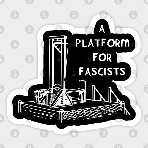 A Platform for Fascists Sticker by SpaceDogLaika